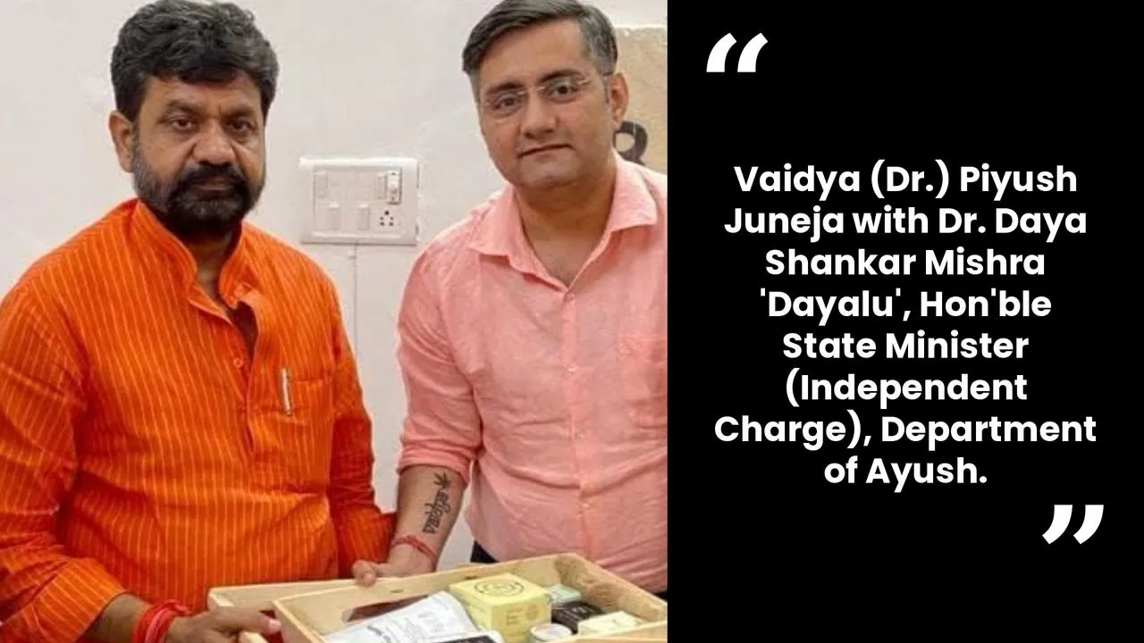 Vaidya (Dr.) Piyush Juneja with Dr. Daya Shankar Mishra 'Dayalu', State Minister (Independent Charge), Department of Ayush
